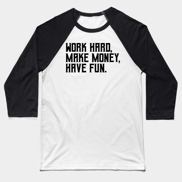 Work hard, make money, have fun Baseball T-Shirt by hsf